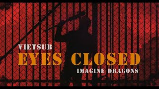 [Vietsub - Lyrics]​ Eyes Closed - Imagine Dragons