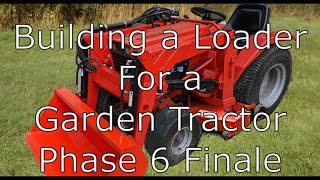 Building a Loader for a Garden Tractor  Phase 6: Finale