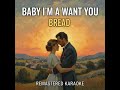 Baby I'm-a Want You - Bread | Premium Remastered Karaoke | Studio Quality HD