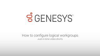 Genesys University: How to Configure Logical Workgroups in Interaction Administrator
