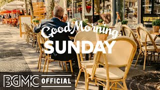 SUNDAY MORNING JAZZ: Morning Coffee Jazz Music for Wake Up, Lazy Weekend