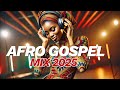 Best Gospel Afrobeat Mix 2026 1 Hour Nonstop High Praise