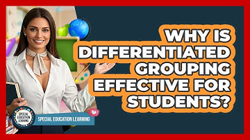 Why Is Differentiated Grouping Effective For Students? - Special Education Learning