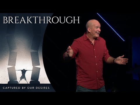Breakthrough | Captured By Our Desires