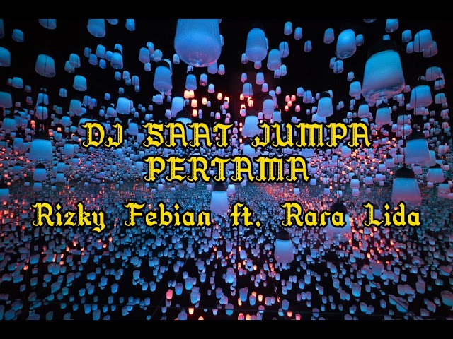 DJ saat Jumpa Pertama - Rizky Febian ft. Rara Lida class=