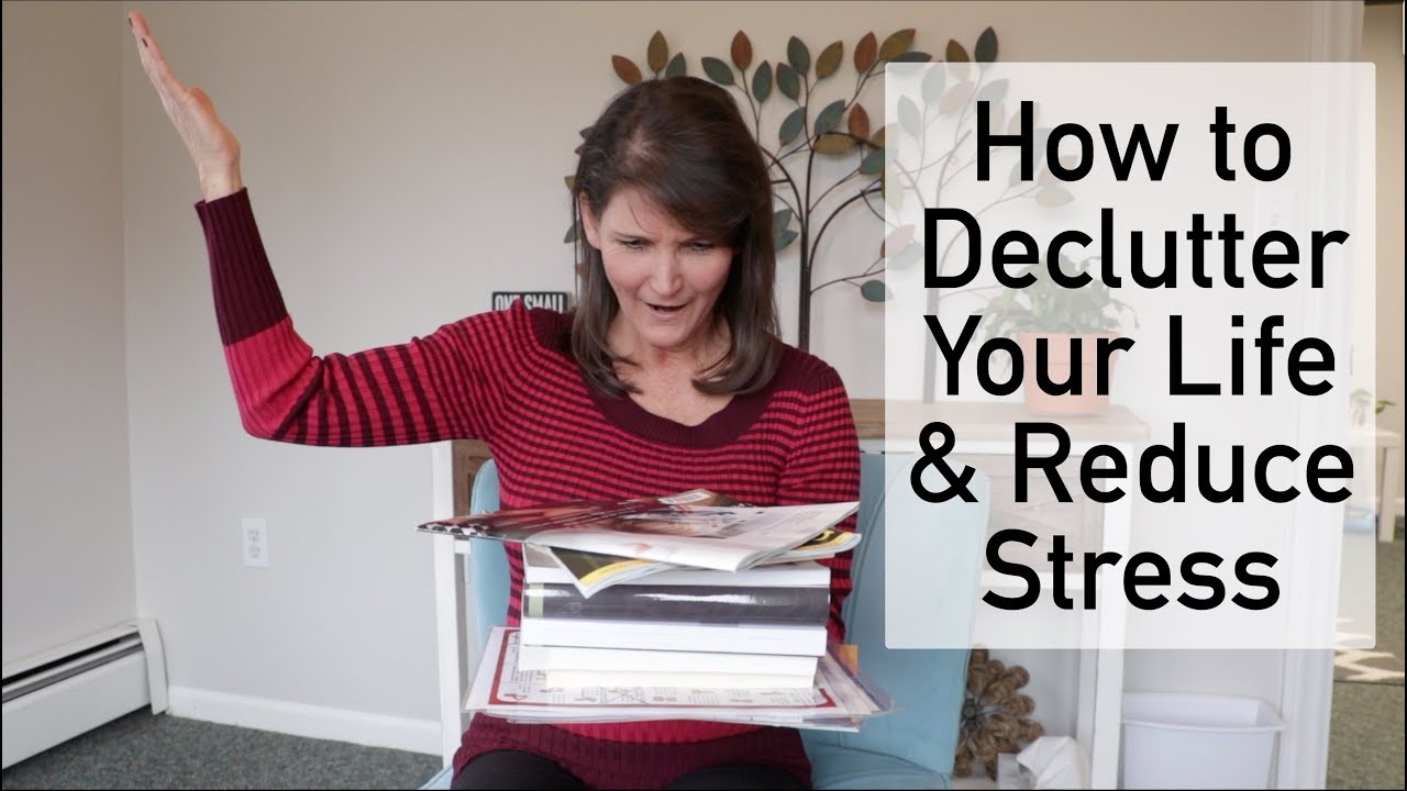 How to Declutter Your Life and Reduce Stress - YouTube