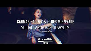 Sahmar Haciyev & Ulker Mirzezade Şu Daglarda Kar Olsaydim Remix ( Ersin Akbaş ) Resimi