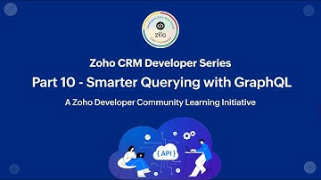 Zoho CRM Developer Series: Zoho CRM APIs – Part 10: Smarter Querying with GraphQL