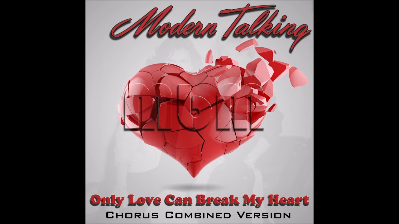 Онли лов. Modern talking only Love can Break my Heart. Only Love can Break your Heart. Modern talking combined Version re Cut Manaev. Modern talking only Love can Break my Heart обложки.