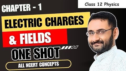 Electric Charges and Fields | One Shot Video | Chapter 1 | Class 12 Physics | NCERT full Concept