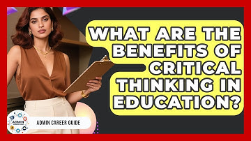 What Are The Benefits Of Critical Thinking In Education? - Admin Career Guide