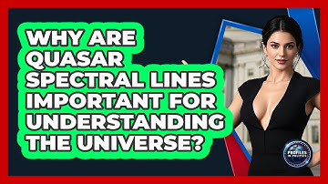 Why Are Quasar Spectral Lines Important For Understanding The Universe? - Profiles in Politics