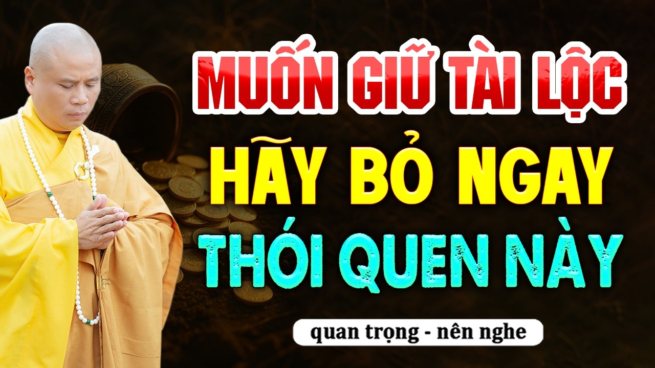 Muốn Giữ Tài Lộc, Hãy Bỏ Ngay Thói Quen Này | Thầy Thích Giác Nhàn