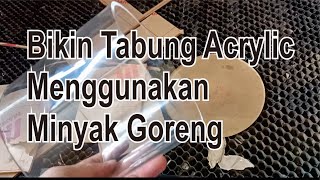 Bikin Tabung Acrylic Menggunakan Minyak Goreng || Make Acrylic Tubes Using Cooking Oil