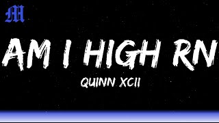 Quinn XCII - Am I High Rn (Lyrics) ft. blackbear