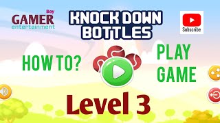 Gamer_Boy78 | Level 3 | Knock Down Bottles | How to play? | Hit Bottles | Game For kids screenshot 4