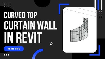 How to create Curved Top Curtain Wall in Revit: Tips to create the Perfect Look Explained