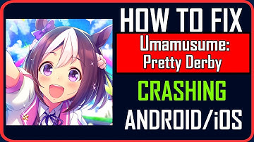 How To Fix Umamusume: Pretty Derby Crashing on Android/iOS