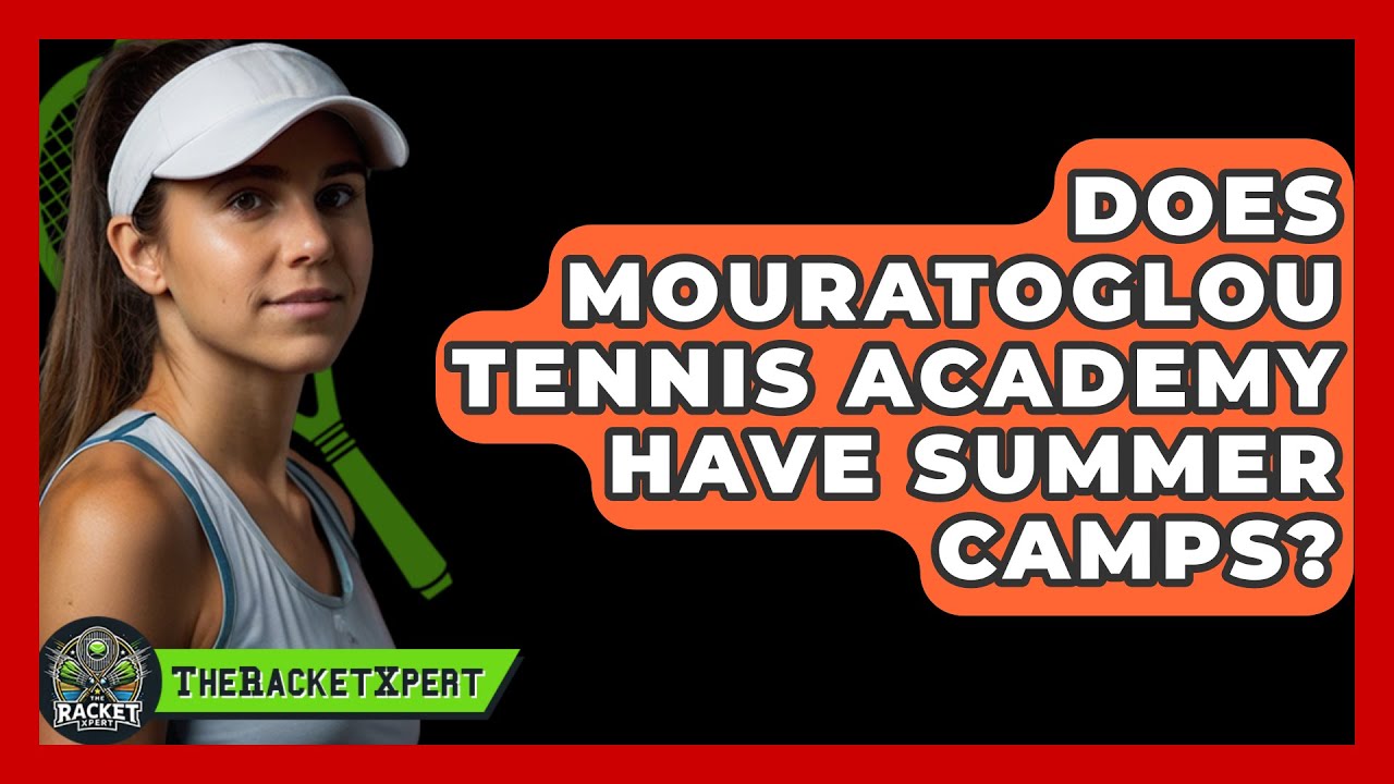 Does Mouratoglou Tennis Academy Have Summer Camps? - The Racket Xpert
