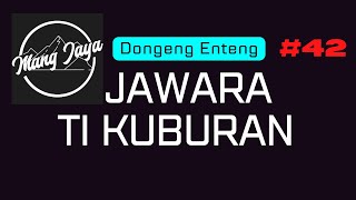 Dongeng Sunda - Jawara Ti Kuburan, Bagian 42, Dongeng Enteng Mang Jaya @MangJayaOfficial