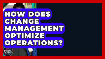 How Does Change Management Optimize Operations? - Founders Supporting Founders