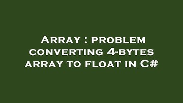 Array : problem converting 4-bytes array to float in C#