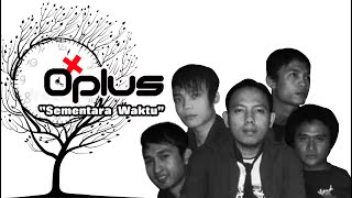 O PLUS - SEMENTARA WAKTU (Official Music) Mirip NOAH / UNGU / PETERPAN / NAFF / ST12