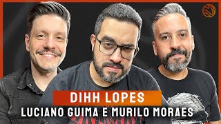 DIHH LOPES, LUCIANO GUIMA E MURILO MORAES - Venus Podcast #261