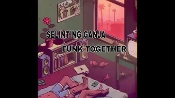 SELINTING GANJA - FUNK TOGETHER