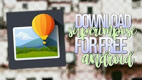 HOW TO DOWNLOAD SUPERIMPOSE FOR FREE ☆彡 android