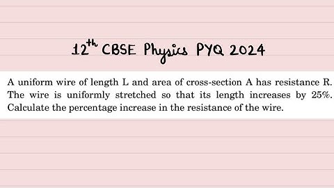XII Physics A uniform wire of length L and area of cross-section A has resistance R. The wire is