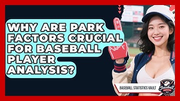 Why Are Park Factors Crucial For Baseball Player Analysis? - Baseball Statistics Vault