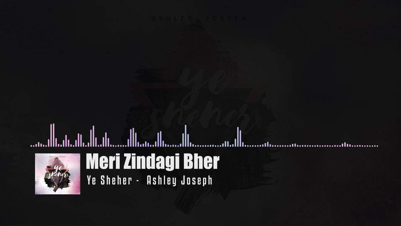 Ye Sheher - Worship Album by Ashley Joseph [2017] Chords 