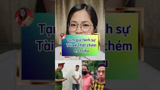 Nóng: Chuẩn bị vô lò, tạm giữ hình sự tài xế chặt chém hai người dân tộc 4,2 triệu đồng