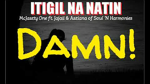 ITIGIL NA NATIN - McJaszty One ft. Jajaii & Asziana of Soul 'N Harmonies ( Official Lyrics Video )