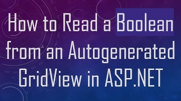 How to Read a Boolean from an Autogenerated GridView in ASP.NET