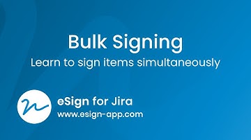 Bulk Operations in eSign for Jira | Sign EVERYTHING at Once!