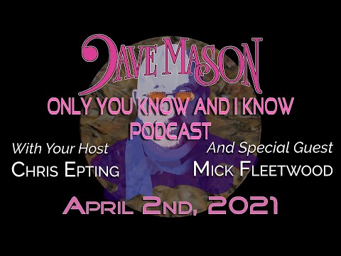 Dave Mason's "Only You Know And I Know" Podcast featuring Mick Fleetwood!