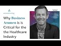 Why Business Acumen is Critical for the Healthcare Industry