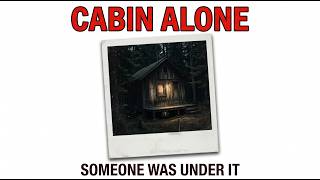 I Rented a Cabin Alone for a Week. Someone Was Already Living Under It.