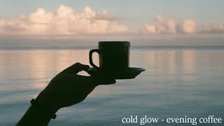 cold glow - evening coffee