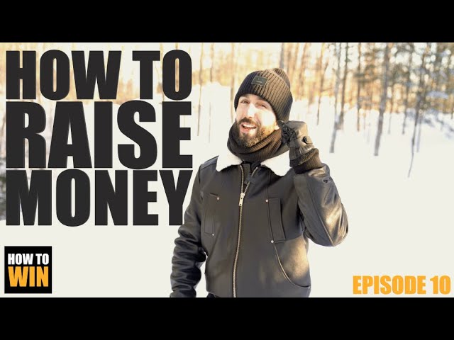 HOW TO WIN - Episode 10 - HOW TO RAISE MONEY - 3 Tips