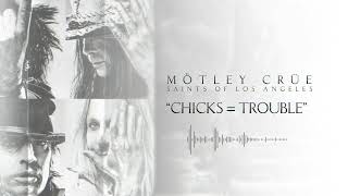 MÖTLEY CRÜE - Chicks = Trouble (Official Audio)