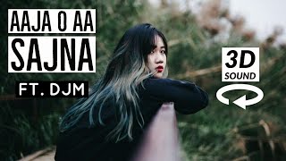AAJA O AA SAJNA FT. DJM | 3D SOUND