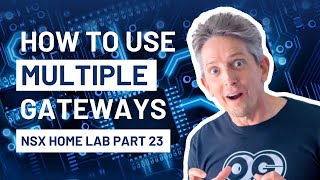 How to Use Multiple Gateways | NSX Home Lab Part 23