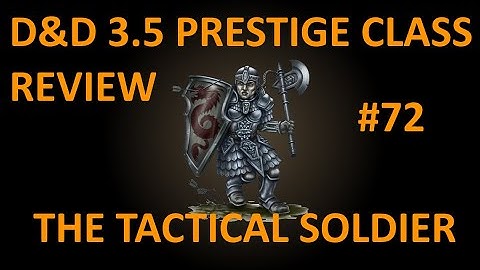 D&D 3.5 Prestige Class Reviews #72  --  The Tactical Soldier