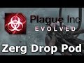 Plague Inc. Custom Scenarios - Zerg Drop Pod