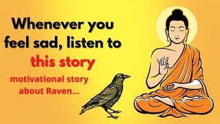 Whenever you feel sad, listen to this story | motivational story about Raven | #buddhablessyou