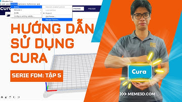 Hướng Dẫn Sử Dụng Phần Mềm Cura ( Cura Slicer Tutorial ) | Series FDM: Tập 5