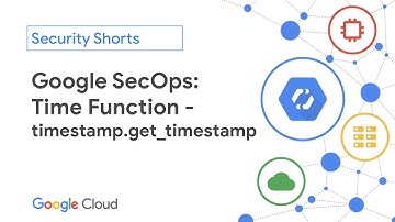 Google SecOps: Time Function: get_timestamp